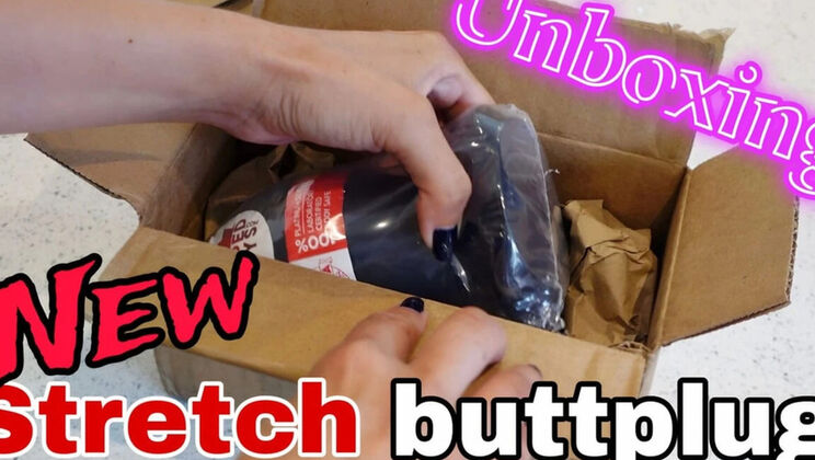 New Anal Butt Plug Unboxing – Stretch & Gape
